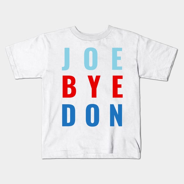 Joe Bye Don Funny Biden Beats Donald Trump 2020 Election Kids T-Shirt by gillys